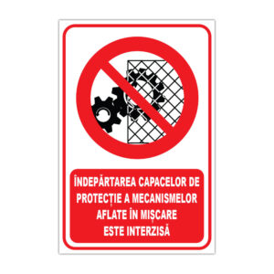 Indicator de interzicere îndepărtarea capacelor de protecție a mecanismelor aflate în mișcare este interzisă