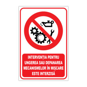 Indicator de interzicere intervenția pentru ungerea sau depanarea mecanismelor în mișcare este interzisă