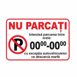 Indicator parcare „Nu parcați” cu interval orar și excepție pentru descărcare marfă