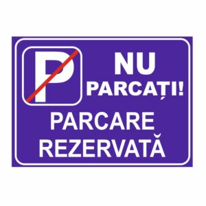 Indicator parcare „Nu parcați! Parcare rezervată”